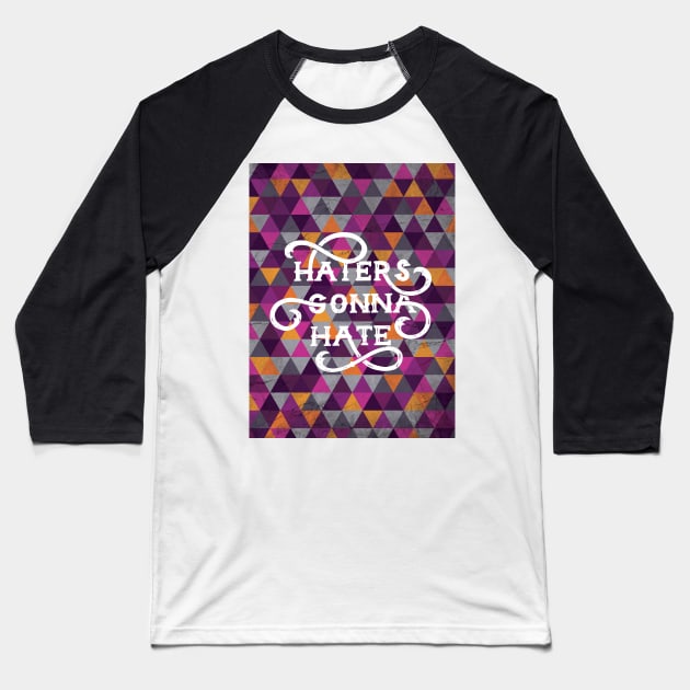 Haters Gonna Hate Cool Geometric Lettering Baseball T-Shirt by polliadesign